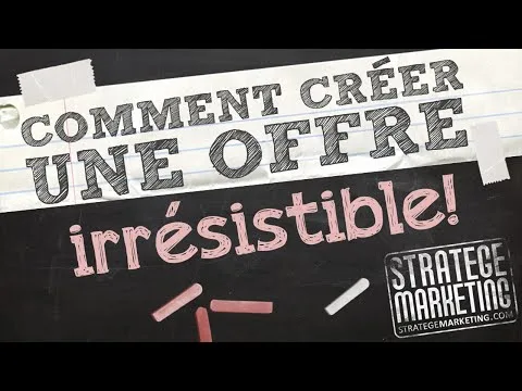 Comment créer une offre irrésistible (vente, marketing, copywriting)
