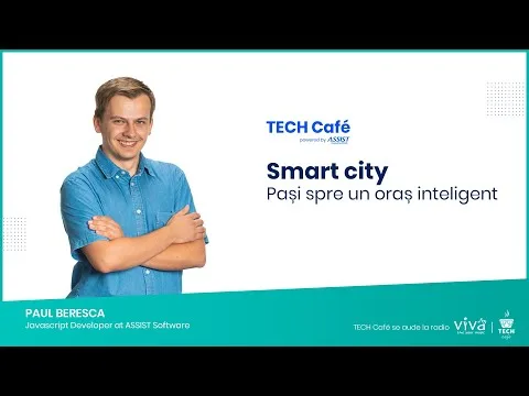 Podcast #23 Smart city. Pași spre un oraș inteligent  | Tech Cafe powered by ASSIST Software