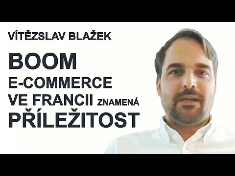 Skvělá příležitost pro české firmy, to je 💥 BOOM e-commerce ve Francii, říká Vítězslav Blažek