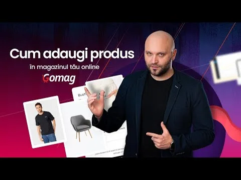 Cum adaugi produs in magazinul tau online Gomag