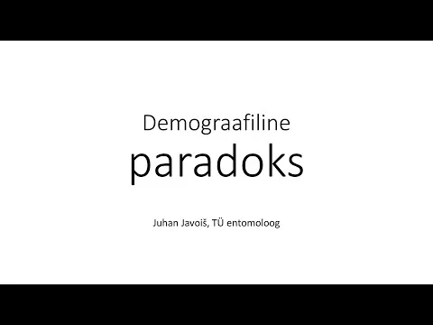 Juhan Javoiš “Bioloogiline vaade demograafilisele paradoksile: miks kaks pluss kaks ei võrdu neli”
