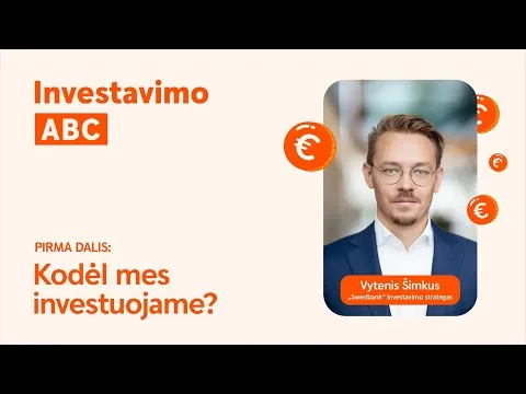 Investavimo ABC, I dalis: Kodėl mes investuojame?