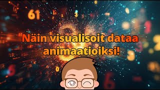 Näin visualisoit dataa animaatioiksi ilmaiseksi!