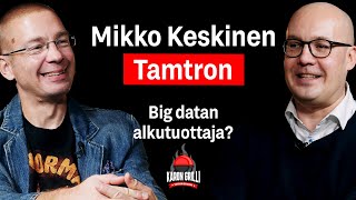 Onko Tamtron Big datan alkutuottaja, Mikko Keskinen?