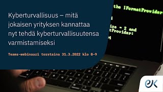 Mitä jokaisen yrityksen kannattaa nyt tehdä kyberturval­li­suutensa varmistamiseksi | Webinaari