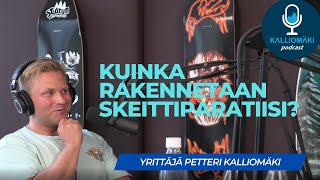 #6 Kuinka rakennetaan skeittiparatiisi, Petteri Kalliomäki?