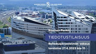 27.4.2023 Suomen Pankin tiedotustilaisuus rahoitusjärjestelmän vakaudesta