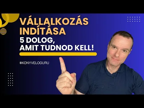 Vállalkozás indítása: 5 dolog, amit tudnod kell!