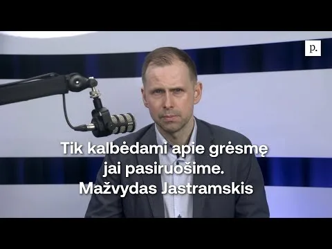 Tik kalbėdami apie grėsmę jai pasiruošime. Mažvydas Jastramskis