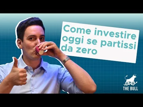 Come investire oggi se partissi da zero | The Bull
