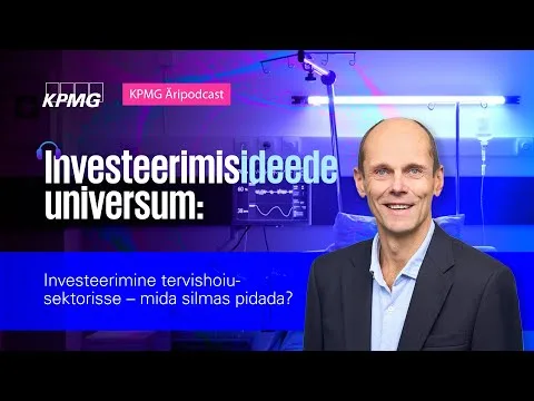 Investeerimisideede universum: Investeerimine tervishoiusektorisse – mida silmas pidada?