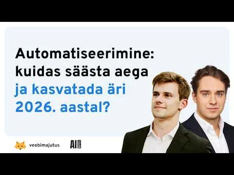 Automatiseerimine: kuidas säästa aega ja kasvatada äri 2026. aastal? / AIEesti