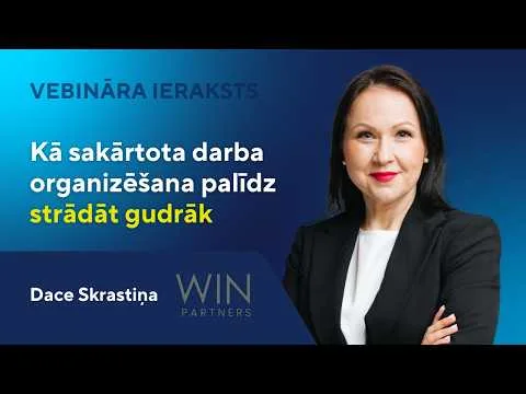 Kā sakārtota darba organizēšana palīdz strādāt gudrāk | Dace Skrastiņa, WIN partners