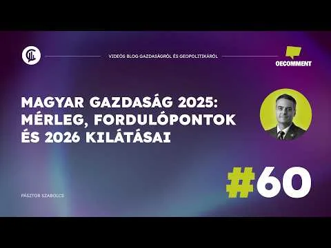 #60 Oecomment / Magyar gazdaság 2025: mérleg, fordulópontok és 2026 kilátásai