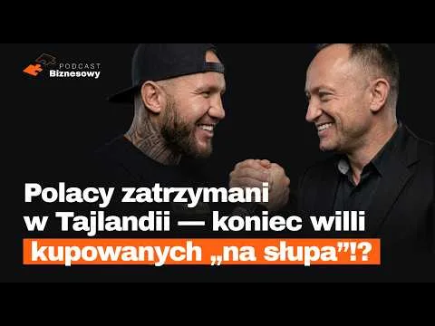 Polacy zatrzymani w Tajlandii! Koniec willi kupowanych „na słupa”?! [PODCAST BIZNESOWY #157]