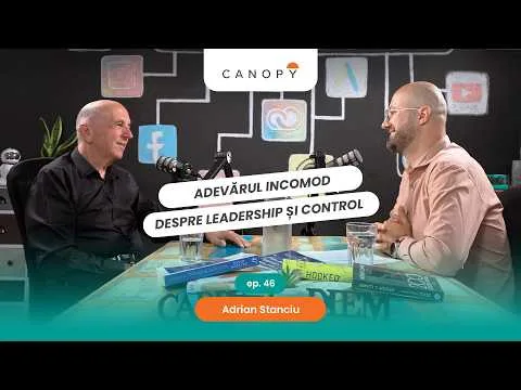 Adrian Stanciu: Adevărul incomod despre leadership și control | Podcast Canopy Ep. 46