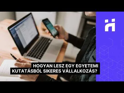 Hogyan lesz egy egyetemi kutatásból sikeres vállalkozás?