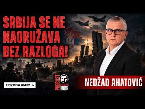 Balkan Rules Podcast Ep.432 – Nedžad Ahatović – SRBIJA SE NE NAORUŽAVA BEZ RAZLOGA!