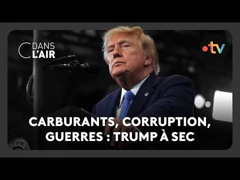 Carburants, corruption, guerres : Trump à sec  –  C dans l’air – 19.09.2026