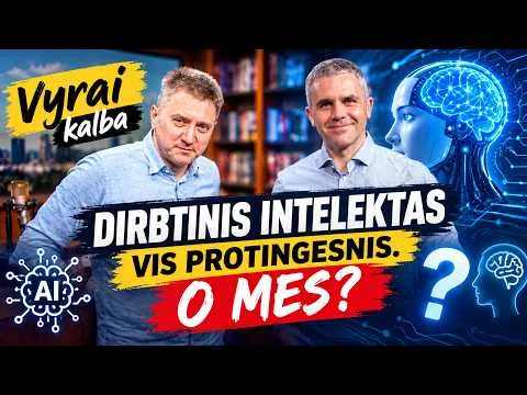 „Vyrai kalba“. Dirbtinis intelektas – vis protingesnis. O mes? (ištrauka)