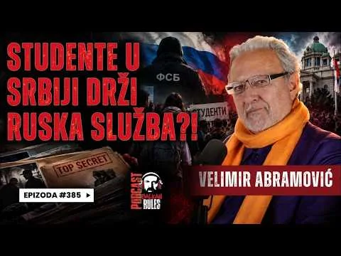 Balkan Rules Podcast Ep.385 – Velimir Abramović – STUDENTE U SRBIJI DRŽI RUSKA SLUŽBA?!