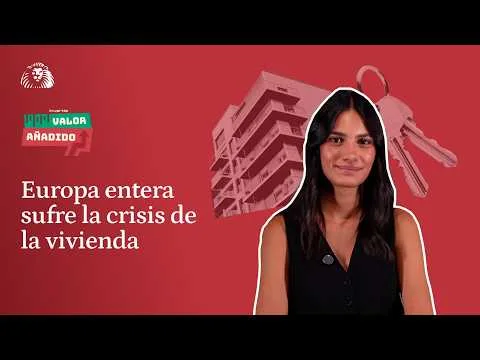 VALOR AÑADIDO | Europa entera sufre la crisis de vivienda
