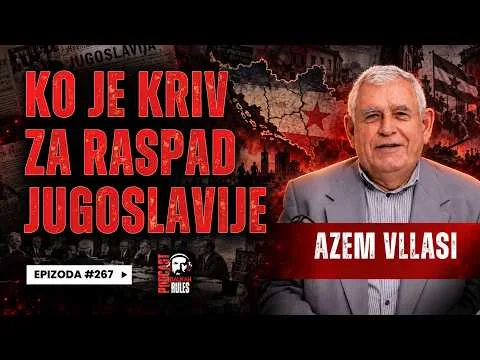 Balkan Rules Podcast Ep.267 – Azem Vllasi – Ko je kriv za raspad Jugoslavije